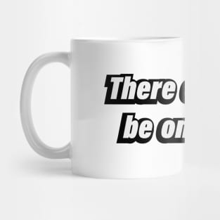 There can only be one king - inspirational quote Mug